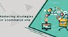 Marketing strategies for ecommerce site 300x150 1