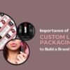 Importance of Custom Lipstick Packaging to Build a Brand 5 lipstick